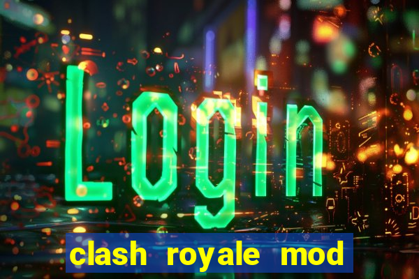 clash royale mod cartas modificadas